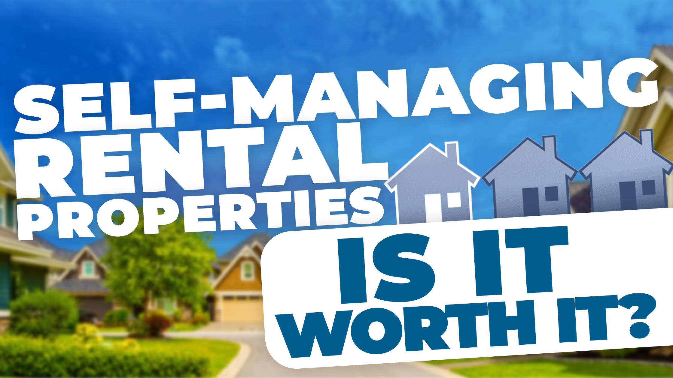 Self-Managing Rental Properties: Is It Worth the Risk?
